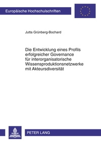 Vorderes Coverbild Die Entwicklung eines Profils erfolgreicher Governance für interorganisatorische Wissensproduktionsnetzwerke mit Akteursdiversität