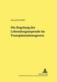 Vorderes Coverbild Die Regelung der Lebendorganspende im Transplantationsgesetz