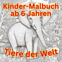 Vorderes Coverbild Malbuch / Kinder Malbuch ab 6 Jahren - Tiere der Welt