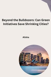 Vorderes Coverbild Beyond the Bulldozers: Can Green Initiatives Save Shrinking Cities?