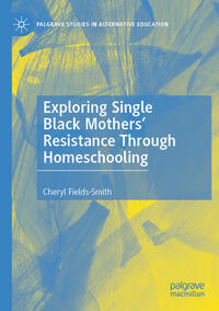 Vorderes Coverbild Exploring Single Black Mothers' Resistance Through Homeschooling