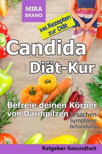 Vorderes Coverbild Candida Diät-Kur: Befreie deinen Körper von Darmpilzen! Ursachen - Symptome - Behandlung