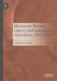 Vorderes Coverbild Missionary Women, Leprosy and Indigenous Australians, 1936–1986