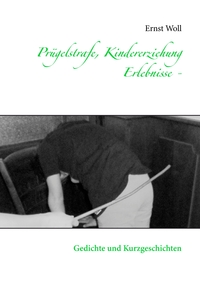 Vorderes Coverbild Prügelstrafe, Kindererziehung - Erlebnisse -