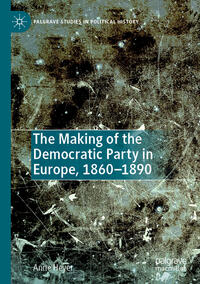 Vorderes Coverbild The Making of the Democratic Party in Europe, 1860–1890