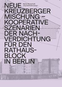 Vorderes Coverbild Neue Kreuzberger Mischung – Kooperative Szenarien der Nachverdichtung für den Rathausblock in Berlin