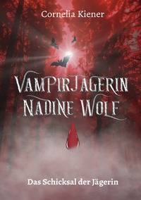 Vorderes Coverbild Vampirjägerin Nadine Wolf / Vampirjägerin Nadine Wolf - Das Schicksal der Jägerin