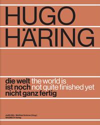 Vorderes Coverbild Hugo Häring. Die Welt ist noch nicht ganz fertig