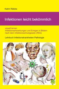 Vorderes Coverbild Infektionen leicht bekömmlich - visuell lernen - Infektionserkrankungen in Bildern mit Erregern nach IfSG / Infektionsschutzgesetz