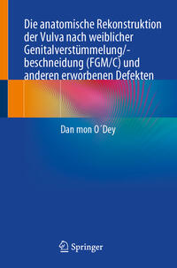 Vorderes Coverbild Die anatomische Rekonstruktion der Vulva nach weiblicher Genitalverstümmelung/-beschneidung (FGM/C) und anderen erworbenen Defekten