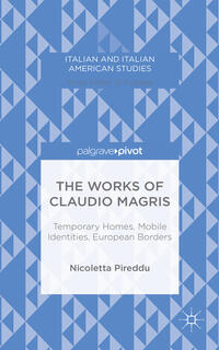 Vorderes Coverbild The Works of Claudio Magris: Temporary Homes, Mobile Identities, European Borders