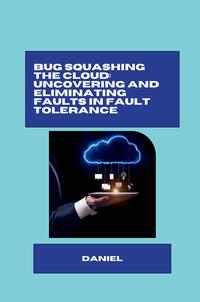 Vorderes Coverbild Bug Squashing the Cloud: Uncovering and Eliminating Faults in Fault Tolerance