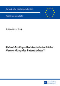 Vorderes Coverbild «Patent-Trolling» – Rechtsmissbräuchliche Verwendung des Patentrechtes?
