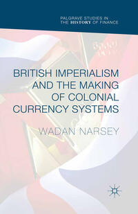 Vorderes Coverbild British Imperialism and the Making of Colonial Currency Systems