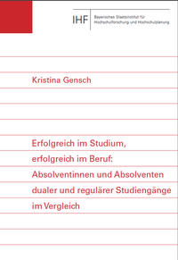 Vorderes Coverbild Erfolgreich im Studium, erfolgreich im Beruf: Absolventinnen und Absolventen dualer und regulärer Studiengänge im Vergleich