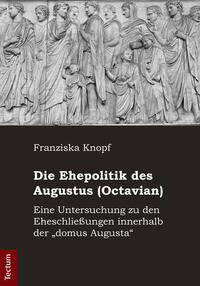 Vorderes Coverbild Die Ehepolitik des Augustus (Octavian)