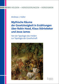 Vorderes Coverbild Mythische Räume der Gesetzlosigkeit in Erzählungen über Robin Hood, Klaus Störtebeker und Jesse James