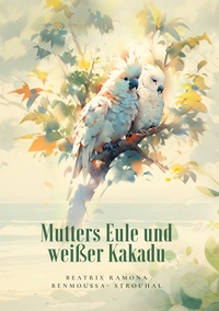 Vorderes Coverbild Mutters Eule und weißer Kakadu