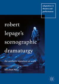 Vorderes Coverbild Robert Lepage’s Scenographic Dramaturgy