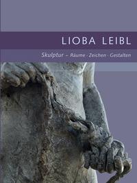 Vorderes Coverbild Lioba Leibl Skulptur - Räume . Zeichen . Gestalten