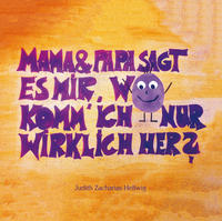 Vorderes Coverbild Mama & Papa, sagt es mir, wo komm' ich nur wirklich her?