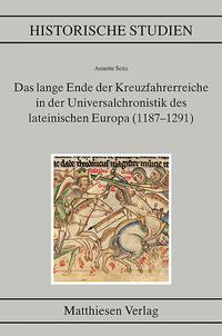 Vorderes Coverbild Das lange Ende der Kreuzfahrerreiche in der Universalchronistik des lateinischen Europa (1187–1291)