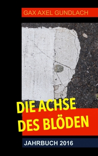 Vorderes Coverbild Die Achse des Blöden Jahrbuch 2016