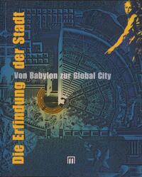 Vorderes Coverbild Die Erfindung der Stadt. Von Babylon zur Global City