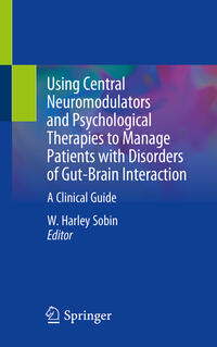 Vorderes Coverbild Using Central Neuromodulators and Psychological Therapies to Manage Patients with Disorders of Gut-Brain Interaction