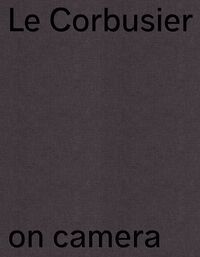 Vorderes Coverbild Le Corbusier on Camera
