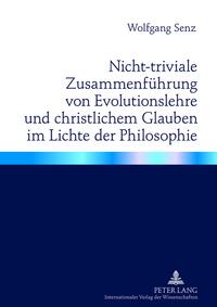 Vorderes Coverbild Nicht-triviale Zusammenführung von Evolutionslehre und christlichem Glauben im Lichte der Philosophie