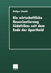 Vorderes Coverbild Die wirtschaftliche Neuorientierung Südafrikas seit dem Ende der Apartheid