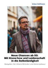Vorderes Coverbild Neue Chancen ab 50: Mit Know-how und Leidenschaft in die Selbständigkeit