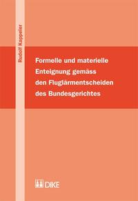 Vorderes Coverbild Formelle und materielle Enteignung gemäss den Fluglärmentscheiden des Bundesgerichtes