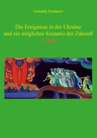 Vorderes Coverbild Die Ereignisse in der Ukraine und ein mögliches Szenario der Zukunft - 1. Teil