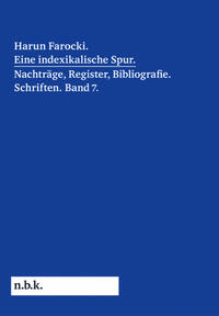 Vorderes Coverbild Harun Farocki. Eine indexikalische Spur. Nachträge, Register, Bibliografie. Schriften. Band 7