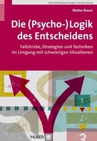 Vorderes Coverbild Die (Psycho-)Logik des Entscheidens