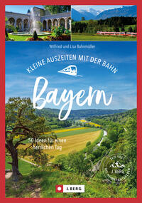 Vorderes Coverbild Kleine Auszeiten mit der Bahn Bayern