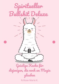 Vorderes Coverbild Spiritueller Bullshit Deluxe – Geistige Kacke für diejenigen, die noch an Magie glauben
