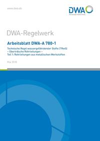 Vorderes Coverbild Arbeitsblatt DWA-A 780-1 Technische Regel wassergefährdender Stoffe (TRwS) Oberirdische Rohrleitungen - Teil 1: Rohrleitungen aus metallischen Werkstoffen