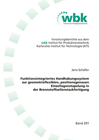 Vorderes Coverbild Funktionsintegriertes Handhabungssystem zur geometrieflexiblen, positionsgenauen Einzellagenstapelung in der Brennstoffzellenstackfertigung
