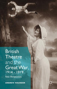 Vorderes Coverbild British Theatre and the Great War, 1914 - 1919