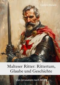 Vorderes Coverbild Malteser Ritter: Rittertum, Glaube und Geschichte