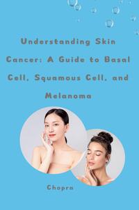 Vorderes Coverbild Understanding Skin Cancer: A Guide to Basal Cell, Squamous Cell, and Melanoma