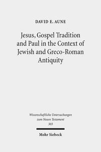 Vorderes Coverbild Jesus, Gospel Tradition and Paul in the Context of Jewish and Greco-Roman Antiquity