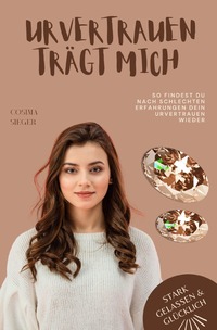 Vorderes Coverbild Stark, gelassen &amp; glücklich mit Cosima Sieger / So findest Du nach schlechten Erfahrungen Dein Urvertrauen wieder