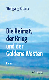 Vorderes Coverbild Die Heimat, der Krieg und der Goldene Westen