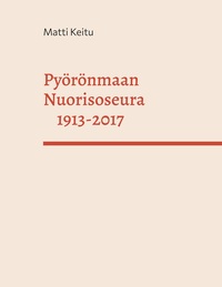 Vorderes Coverbild Pyörönmaan Nuorisoseura 1913-2017