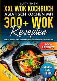Vorderes Coverbild XXL Wok Kochbuch – Asiatisch kochen mit 300+Wok Rezepten