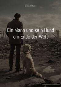 Vorderes Coverbild Ein Mann und sein Hund am Ende der Welt